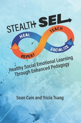 Stealth SEL: Healthy Social Emotional Learning Through Enhanced Pedagogy Paperback Independently Published