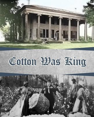 Cotton Was King: Indian Farms to Lauderdale County Plantations by McDonald, Wiliam