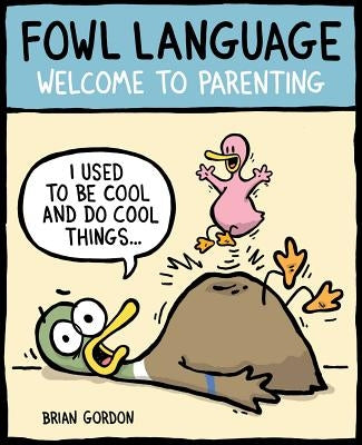 Fowl Language: Welcome to Parentingvolume 1 by Gordon, Brian