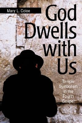 God Dwells with Us: Temple Symbolism in the Fourth Gospel Paperback Liturgical Press