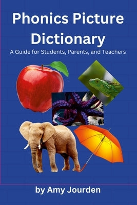 Phonics Picture Dictionary: A Guide for Students, Parents and Teachers by Jourden, Amy