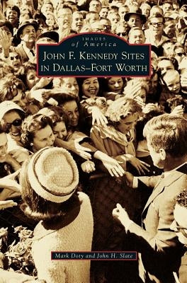 John F. Kennedy Sites in Dallas-Fort Worth by Doty, Mark