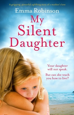 My Silent Daughter: A gripping, powerful, uplifting story of a mother's love by Robinson, Emma