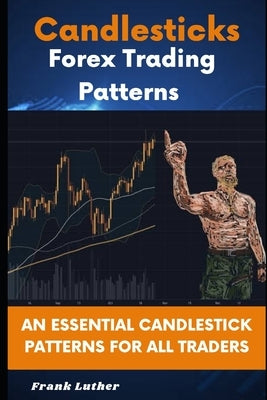 Candlesticks Forex Trading Pattern: An Essential Candlestick Patterns For All Traders Paperback Independently Published