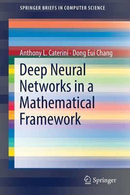 Deep Neural Networks in a Mathematical Framework by Caterini, Anthony L.