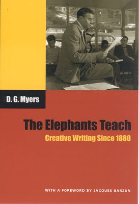 The Elephants Teach: Creative Writing Since 1880 by Myers, David Gershom