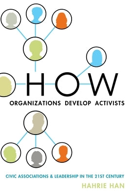 How Organizations Develop Activists: Civic Associations and Leadership in the 21st Century Paperback Oxford University Press, USA