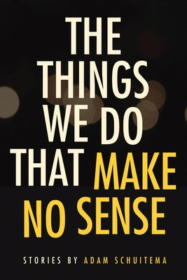 Things We Do That Make No Sense Paperback Northern Illinois University Press