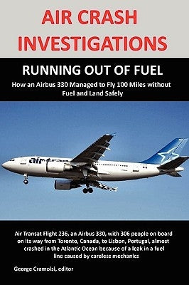 Air Crash Investigations: RUNNING OUT OF FUEL, How Air Transat 236 Managed to Fly 100 Miles without Fuel and Land Safely Paperback Lulu.com