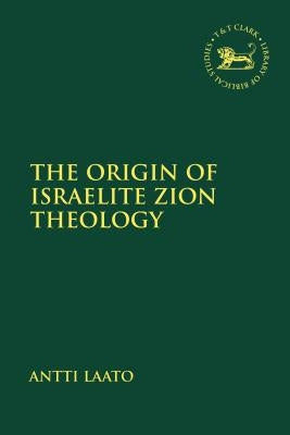 The Origin of Israelite Zion Theology Paperback Bloomsbury Publishing PLC