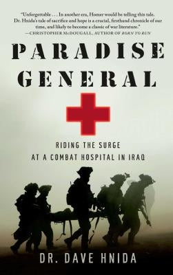 Paradise General: Riding the Surge at a Combat Hospital in Iraq by Hnida, Dave