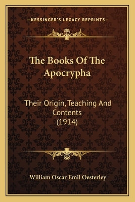 The Books Of The Apocrypha: Their Origin, Teaching And Contents (1914) Paperback Kessinger Publishing