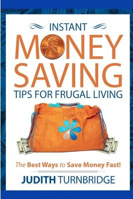Instant Money Saving Tips for Frugal Living: The Best Ways to Save Money Fast! Paperback Createspace Independent Publishing Platform