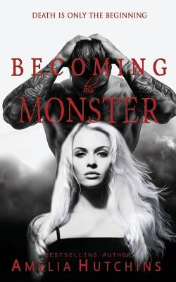 Becoming His Monster: Playing with Monsters Paperback Amelia Hutchins