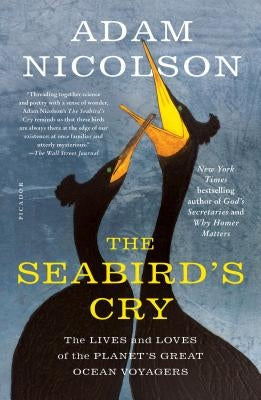 The Seabird's Cry: The Lives and Loves of the Planet's Great Ocean Voyagers Paperback Picador USA