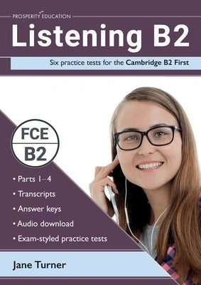 Listening B2: Six practice tests for the Cambridge B2 First: Answers and audio included by Turner, Jane