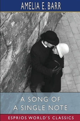 A Song of a Single Note (Esprios Classics): A Love Story by Barr, Amelia E.