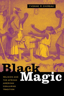 Black Magic: Religion and the African American Conjuring Tradition Paperback University of California Press