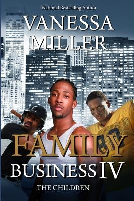 Family Business IV: The Children by Miller, Vanessa