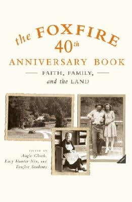 The Foxfire 40th Anniversary Book: Faith, Family, and the Land Anchor Books