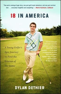 18 in America: A Young Golfer's Epic Journey to Find the Essence of the Game by Dethier, Dylan