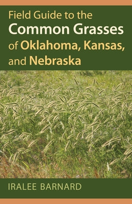 Field Guide to the Common Grasses of Oklahoma, Kansas, and Nebraska Paperback University Press of Kansas