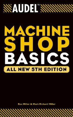 Audel Machine Shop Basics by Miller, Rex