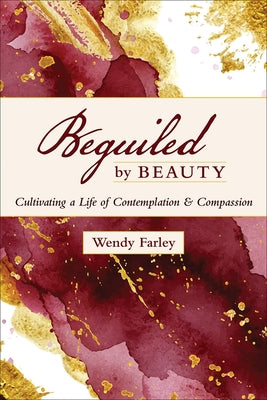 Beguiled by Beauty: Cultivating a Life of Contemplation and Compassion Paperback Westminster John Knox Press