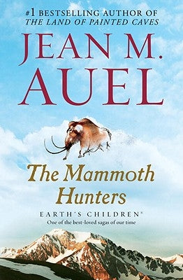 The Mammoth Hunters: Earth's Children, Book Three by Auel, Jean M.