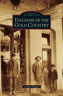 Italians of the Gold Country by Fregulia, Carolyn