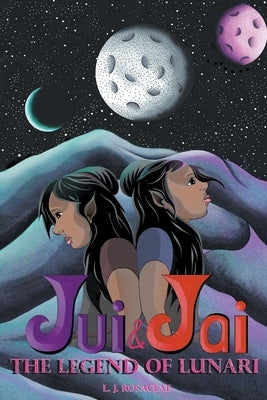 Jui & Jai and The Legend of Lunari Paperback L. J. Rosacea
