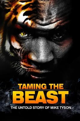 Taming the Beast: The Untold Story of Mike Tyson by Wilson, Eric