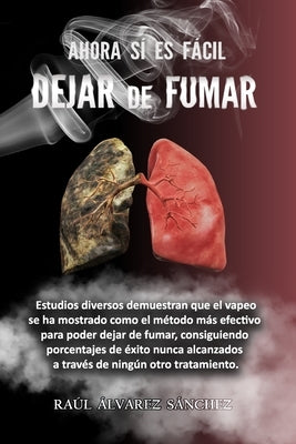 Ahora Sí Es Fácil Dejar de Fumar: Dejar de Fumar Sin Sacrificios by Álvarez Sánchez, Raúl