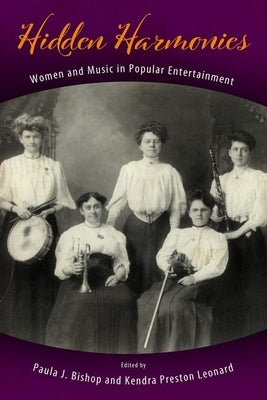 Hidden Harmonies: Women and Music in Popular Entertainment by Bishop, Paula J.