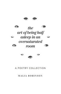 The Art of Being Half Asleep in an Oversaturated Room Paperback Malia Robinson
