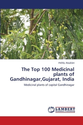The Top 100 Medicinal plants of Gandhinagar, Gujarat, India Paperback LAP Lambert Academic Publishing