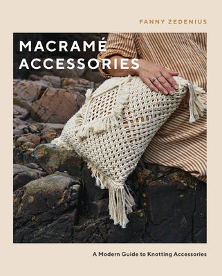 Macramé Accessories: A Modern Guide to Knotting Accessories by Zedenius, Fanny