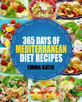 Mediterranean: 365 Days of Mediterranean Diet Recipes (Mediterranean Diet Cookbook, Mediterranean Diet For Beginners, Mediterranean C Paperback Createspace Independent Publishing Platform