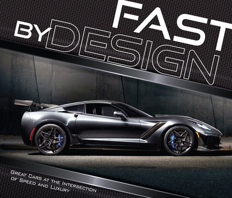 Fast by Design: Great Cars at the Intersection of Speed and Luxury by Publications International Ltd