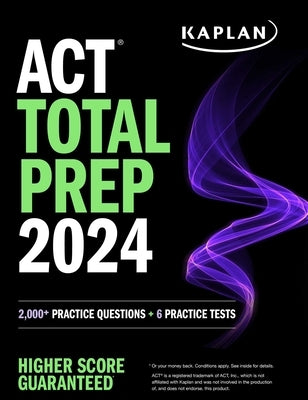 ACT Total Prep 2024: Includes 2,000+ Practice Questions + 6 Practice Tests by Kaplan Test Prep
