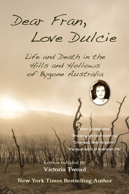 Dear Fran, Love Dulcie: Life and Death in the Hills and Hollows of Bygone Australia by Twead, Victoria