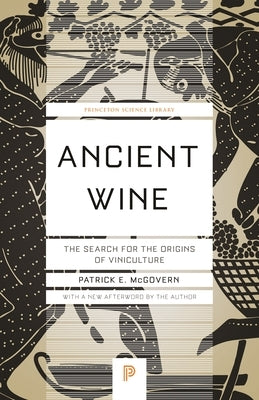 Ancient Wine: The Search for the Origins of Viniculture Paperback Princeton University Press