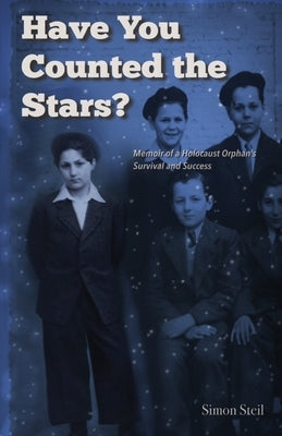 Have You Counted the Stars: Memoir of a Holocaust Orphan's Survival and Success Paperback Via Publishing