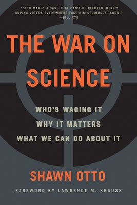 The War on Science: Who's Waging It, Why It Matters, What We Can Do about It Milkweed Editions