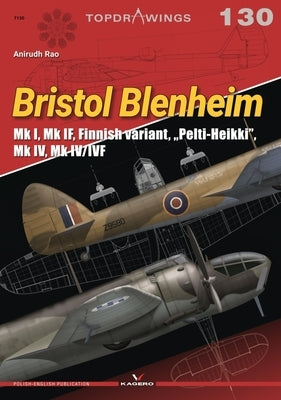Bristol Blenheim: Mk I, Mk If, Finnish Variant, Pelti-Heikki, Mk IV, Mk IV/Ivf by Rao, Anirudh