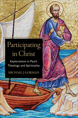 Participating in Christ: Explorations in Paul's Theology and Spirituality Paperback Baker Academic