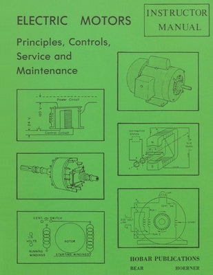 Electric Motors Principles, Controls, Service, & Maintenance Instructor's Guide by Bear, Forrest W.