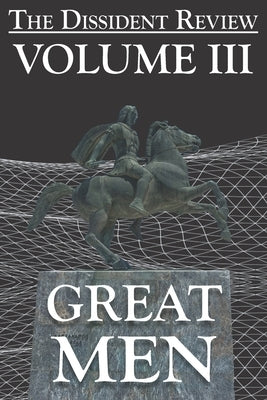 The Dissident Review Vol. III: Great Men Paperback Independently Published