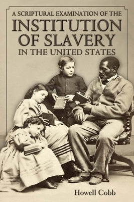A Scriptural Examination of the Institute of Slavery in the United States: With Its Objects and Purposes Paperback Confederate Reprint Company