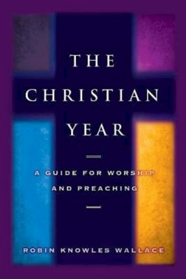 The Christian Year: A Guide for Worship and Preaching Paperback Abingdon Press